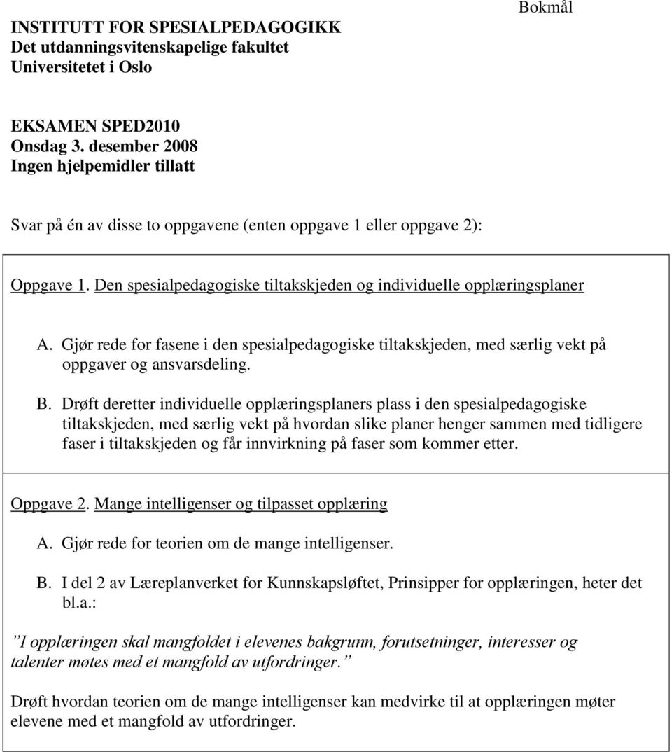 Drøft deretter individuelle opplæringsplaners plass i den spesialpedagogiske tiltakskjeden, med særlig vekt på hvordan slike planer henger sammen med tidligere faser i tiltakskjeden og får