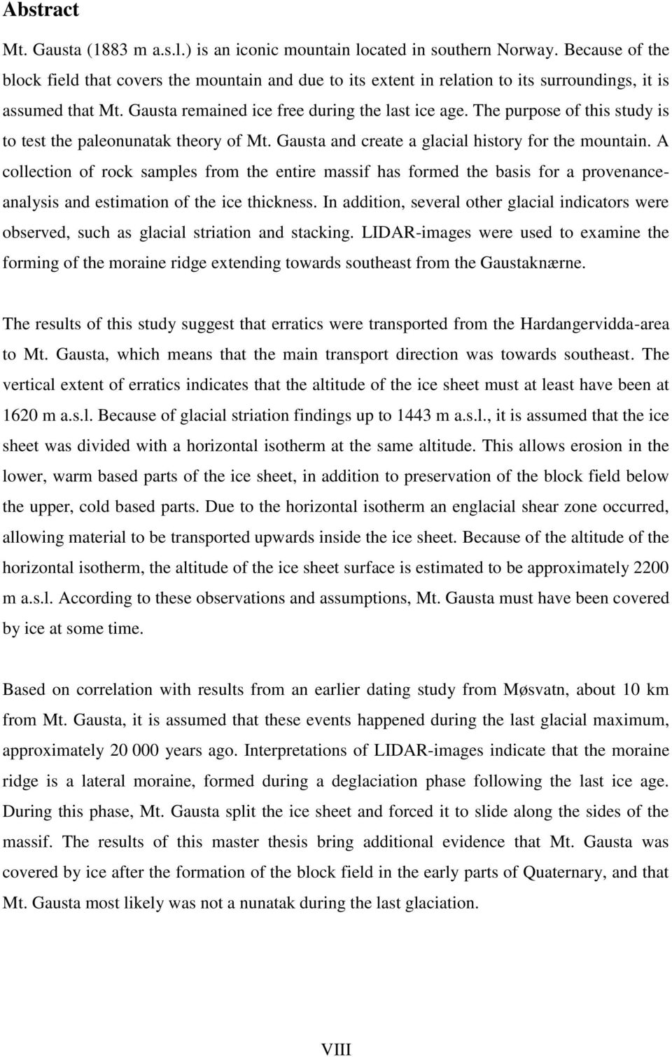 The purpose of this study is to test the paleonunatak theory of Mt. Gausta and create a glacial history for the mountain.