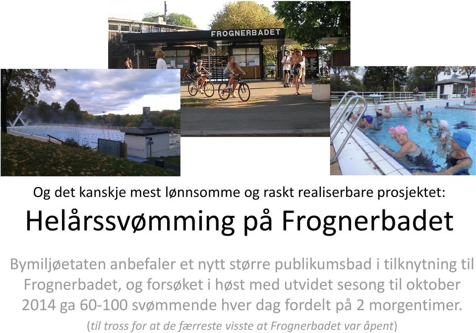 Frognerbadet, og forsøket i høst med utvidet sesong til oktober 2014 ga 60-100