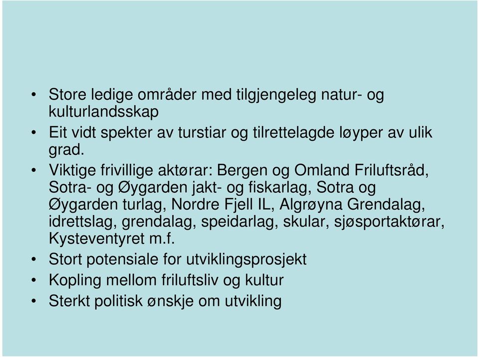 Viktige frivillige aktørar: Bergen og Omland Friluftsråd, Sotra- og Øygarden jakt- og fiskarlag, Sotra og Øygarden