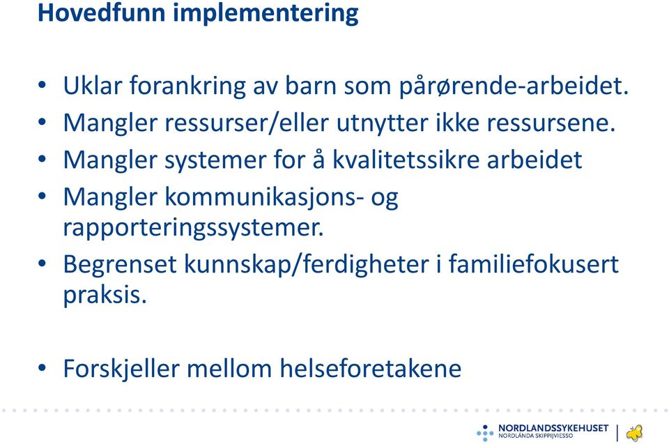 Mangler systemer for å kvalitetssikre arbeidet Mangler kommunikasjons- og