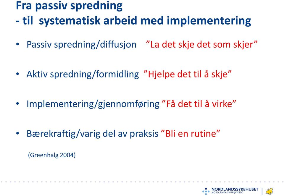 spredning/formidling Hjelpe det til å skje