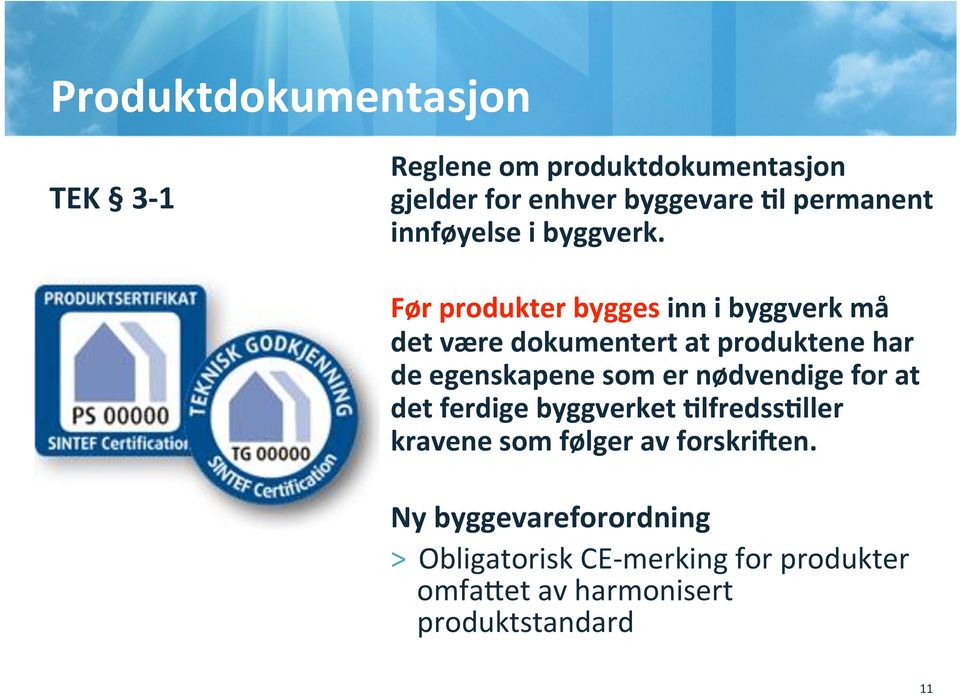 Før produkter bygges inn i byggverk må det være dokumentert at produktene har de egenskapene som er