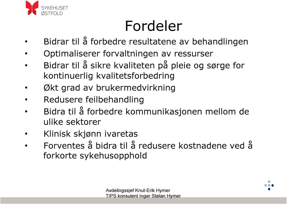 brukermedvirkning Redusere feilbehandling Bidra til å forbedre kommunikasjonen mellom de ulike