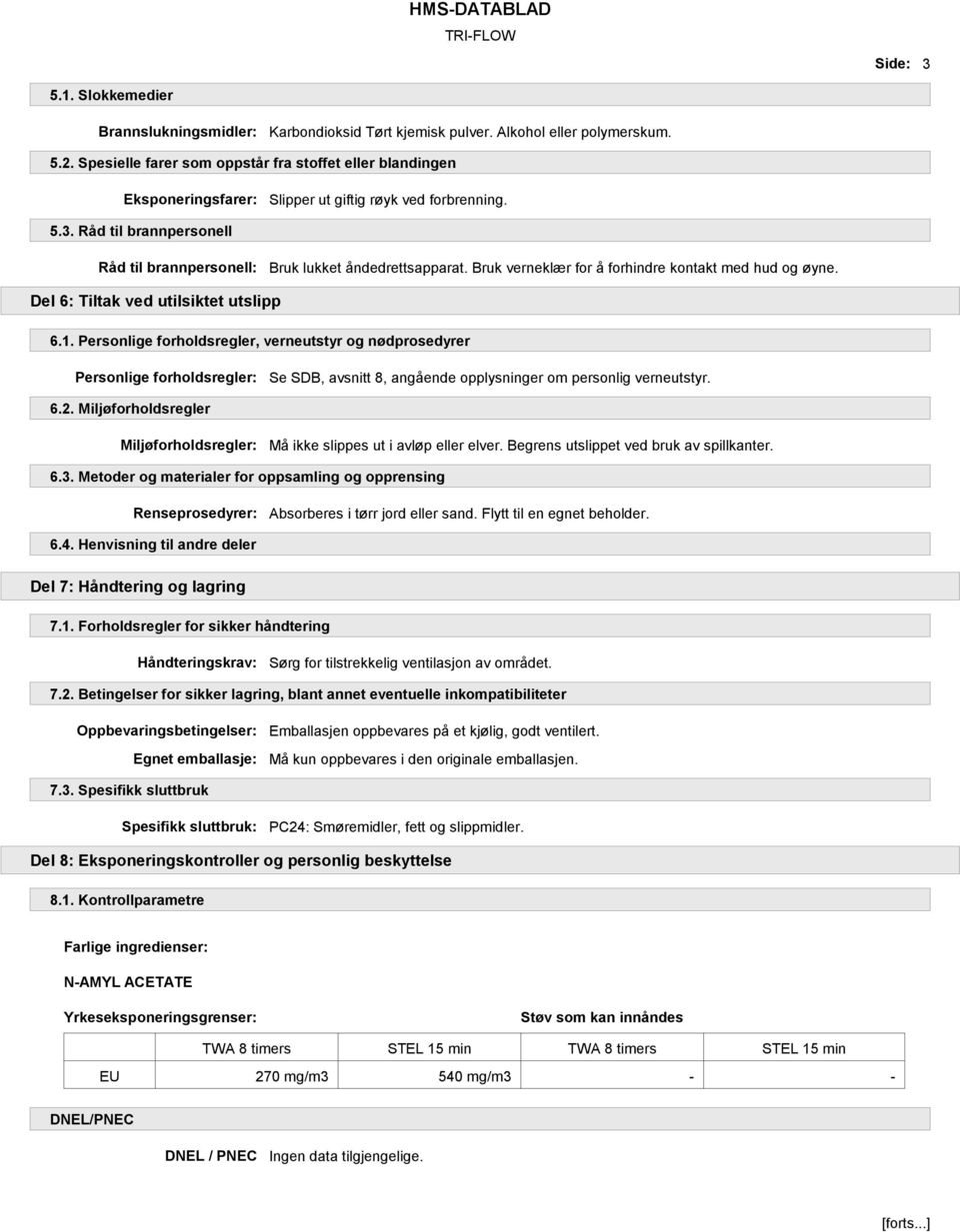 Bruk verneklær for å forhindre kontakt med hud og øyne. Del 6: Tiltak ved utilsiktet utslipp 6.1.