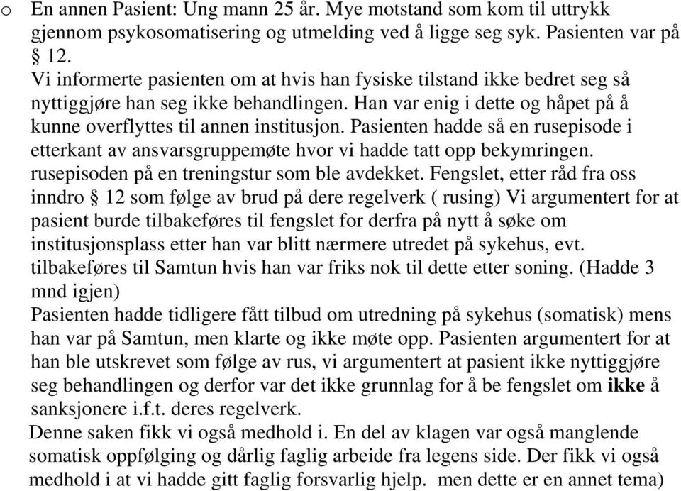 Pasienten hadde så en rusepisode i etterkant av ansvarsgruppemøte hvor vi hadde tatt opp bekymringen. rusepisoden på en treningstur som ble avdekket.