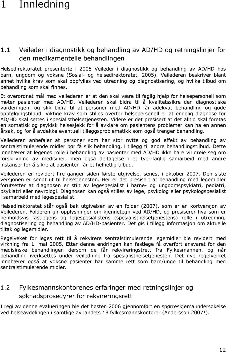 ungdom og voksne (Sosial- og helsedirektoratet, 2005). Veilederen beskriver blant annet hvilke krav som skal oppfylles ved utredning og diagnostisering, og hvilke tilbud om behandling som skal finnes.