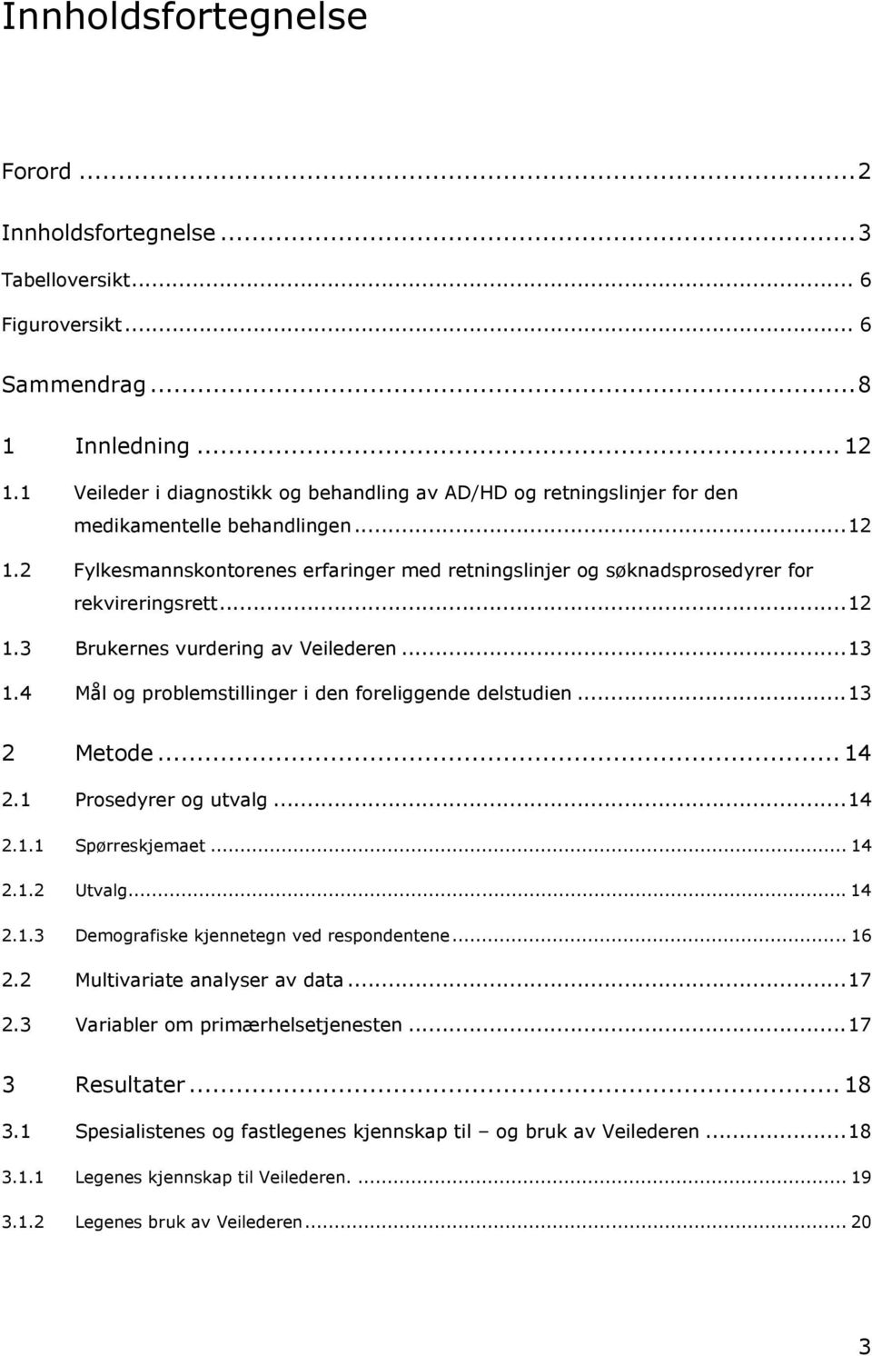 2 Fylkesmannskontorenes erfaringer med retningslinjer og søknadsprosedyrer for rekvireringsrett...12 1.3 Brukernes vurdering av Veilederen...13 1.