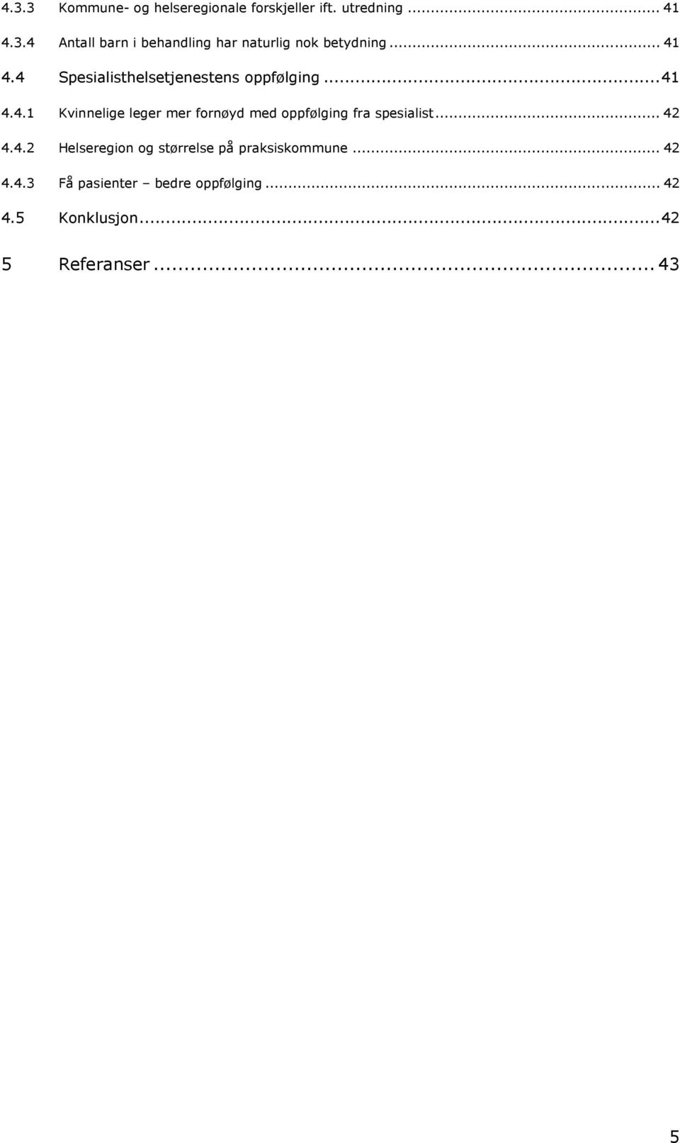 .. 42 4.4.2 Helseregion og størrelse på praksiskommune... 42 4.4.3 Få pasienter bedre oppfølging.