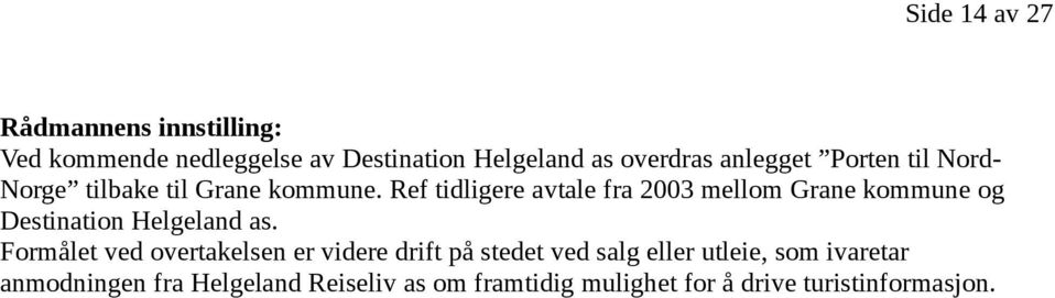 Ref tidligere avtale fra 2003 mellom Grane kommune og Destination Helgeland as.