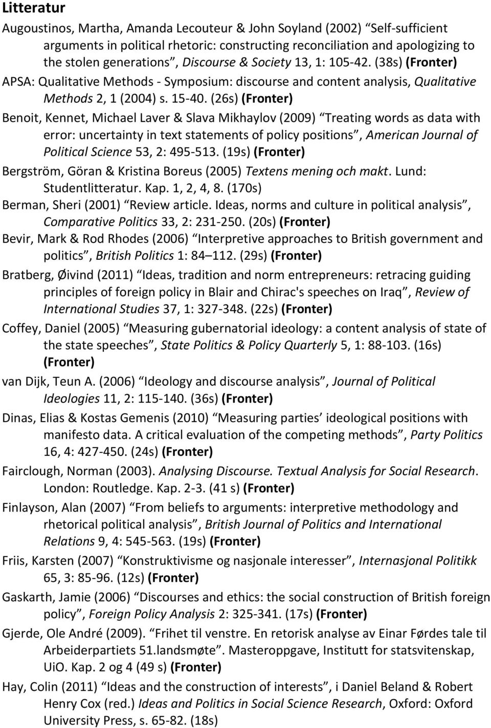 (26s) Benoit, Kennet, Michael Laver & Slava Mikhaylov (2009) Treating words as data with error: uncertainty in text statements of policy positions, American Journal of Political Science 53, 2: