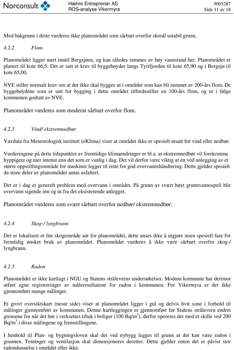 NVE stiller normalt krav om at det ikke skal bygges ut i områder som kan bli rammet av 200-års flom.