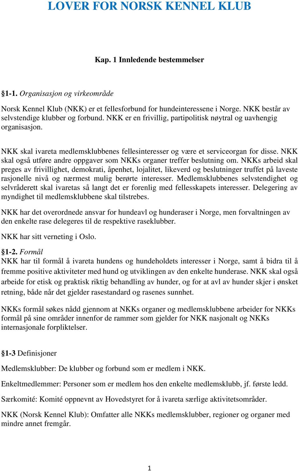 NKK skal ivareta medlemsklubbenes fellesinteresser og være et serviceorgan for disse. NKK skal også utføre andre oppgaver som NKKs organer treffer beslutning om.