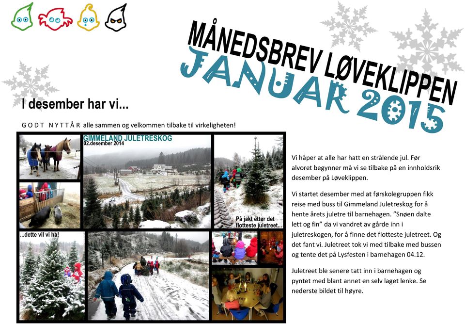 Vi startet desember med at førskolegruppen fikk reise med buss til Gimmeland Juletreskog for å hente årets juletre til barnehagen.