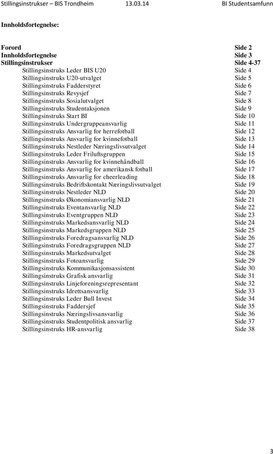 Side 11 Stillingsinstruks Ansvarlig for herrefotball Side 12 Stillingsinstruks Ansvarlig for kvinnefotball Side 13 Stillingsinstruks Nestleder Næringslivsutvalget Side 14 Stillingsinstruks Leder