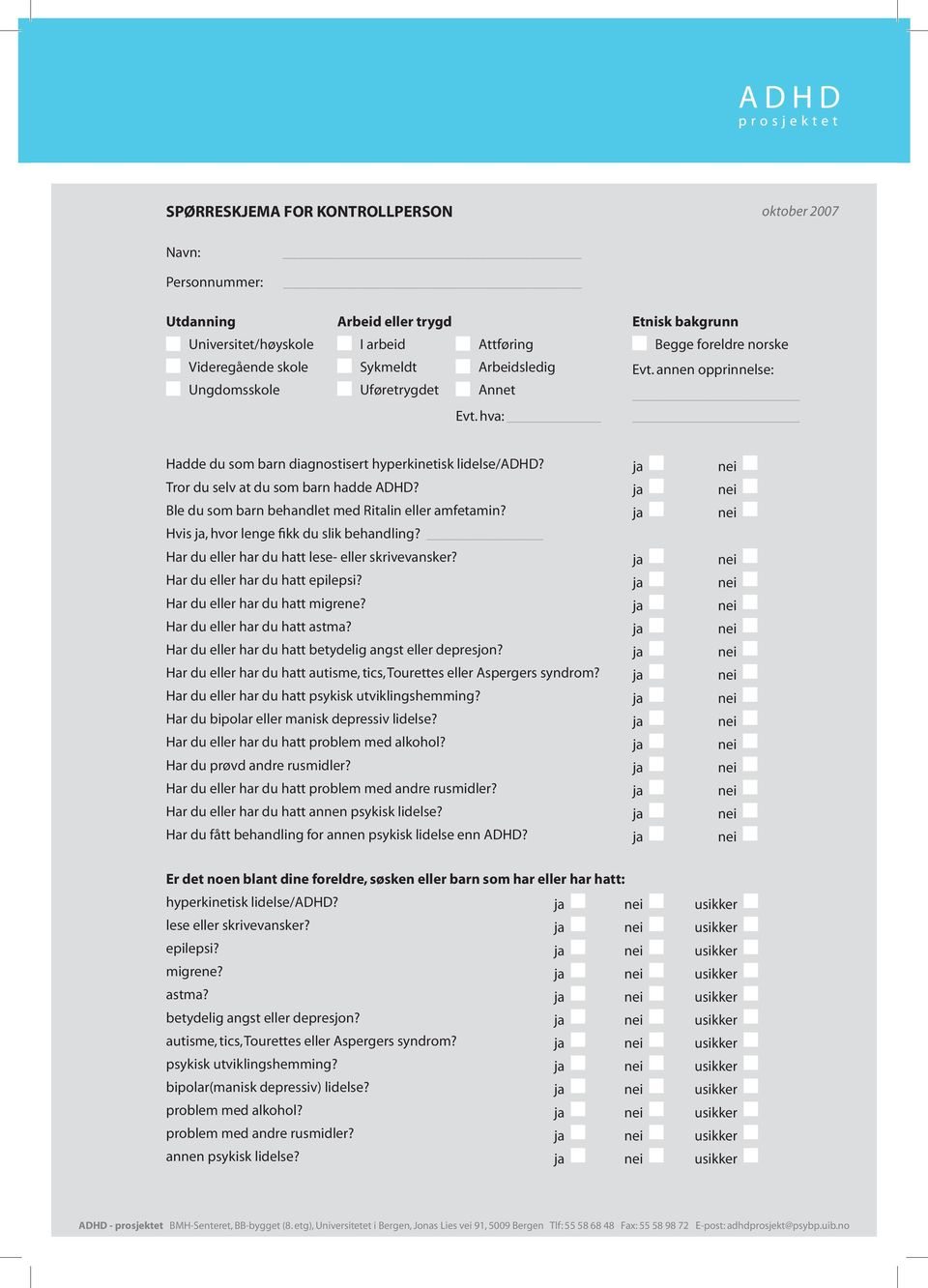 Ble du som barn behandlet med Ritalin eller amfetamin? Hvis, hvor lenge fikk du slik behandling? Har du eller har du hatt lese- eller skrivevansker? Har du eller har du hatt epilepsi?