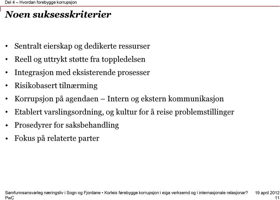 Risikobasert tilnærming Korrupsjon på agendaen Intern og ekstern kommunikasjon Etablert