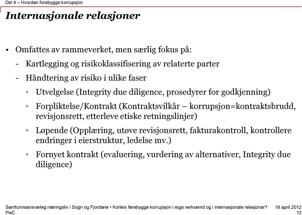 Forpliktelse/Kontrakt (Kontraktsvilkår korrupsjon=kontraktsbrudd, revisjonsrett, etterleve etiske retningslinjer) Løpende (Opplæring, utøve