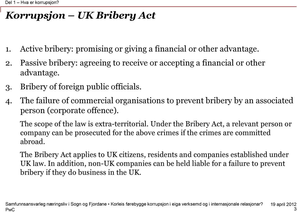 The failure of commercial organisations to prevent bribery by an associated person (corporate offence). The scope of the law is extra-territorial.