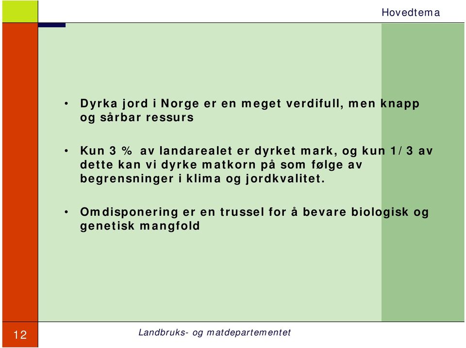 dyrke matkorn på som følge av begrensninger i klima og jordkvalitet.