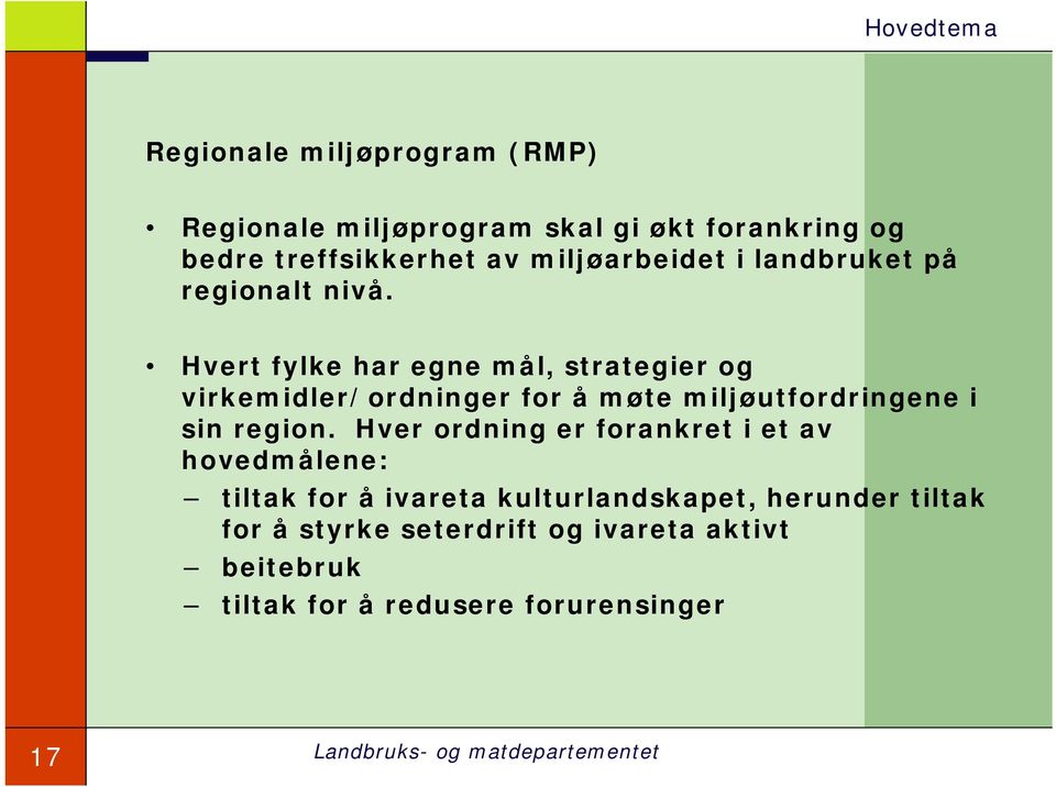 Hvert fylke har egne mål, strategier og virkemidler/ordninger for å møte miljøutfordringene i sin region.