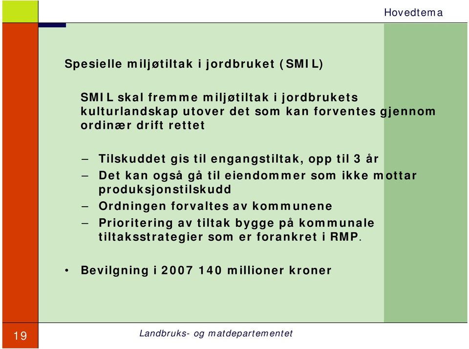 også gå til eiendommer som ikke mottar produksjonstilskudd Ordningen forvaltes av kommunene Prioritering av