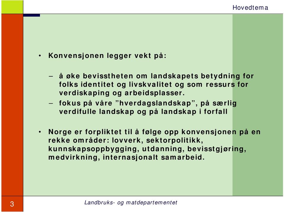 fokus på våre hverdagslandskap, på særlig verdifulle landskap og på landskap i forfall Norge er forpliktet