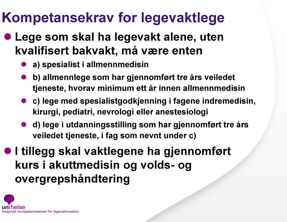 spesialistgodkjenning i fagene indremedisin, kirurgi, pediatri, nevrologi eller anestesiologi d) lege i utdanningsstilling som har