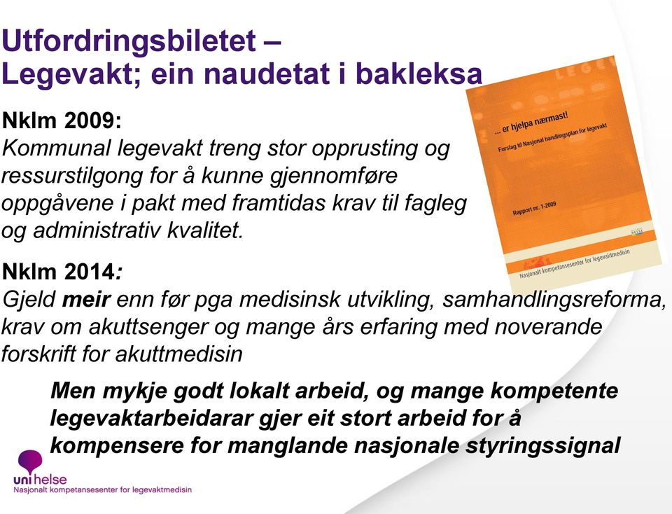 Nklm 2014: Gjeld meir enn før pga medisinsk utvikling, samhandlingsreforma, krav om akuttsenger og mange års erfaring med noverande