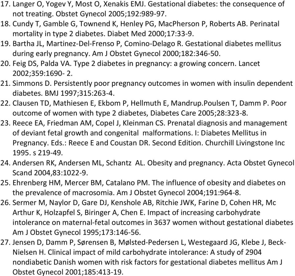 Gestational diabetes mellitus during early pregnancy. Am J Obstet Gynecol 2000;182:346-50. 20. Feig DS, Palda VA. Type 2 diabetes in pregnancy: a growing concern. Lancet 2002;359:1690-2. 21.