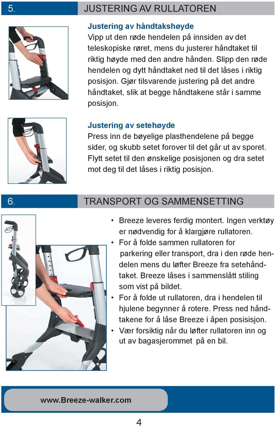 Justering av setehøyde Press inn de bøyelige plasthendelene på begge sider, og skubb setet forover til det går ut av sporet.