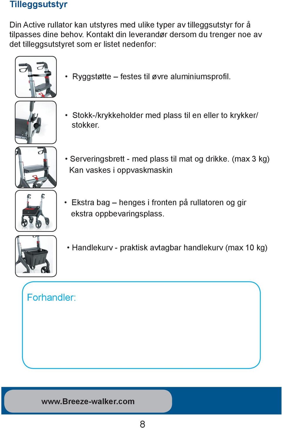 aluminiumsprofil. Stokk-/krykkeholder med plass til en eller to krykker/ stokker. Serveringsbrett - med plass til mat og drikke.