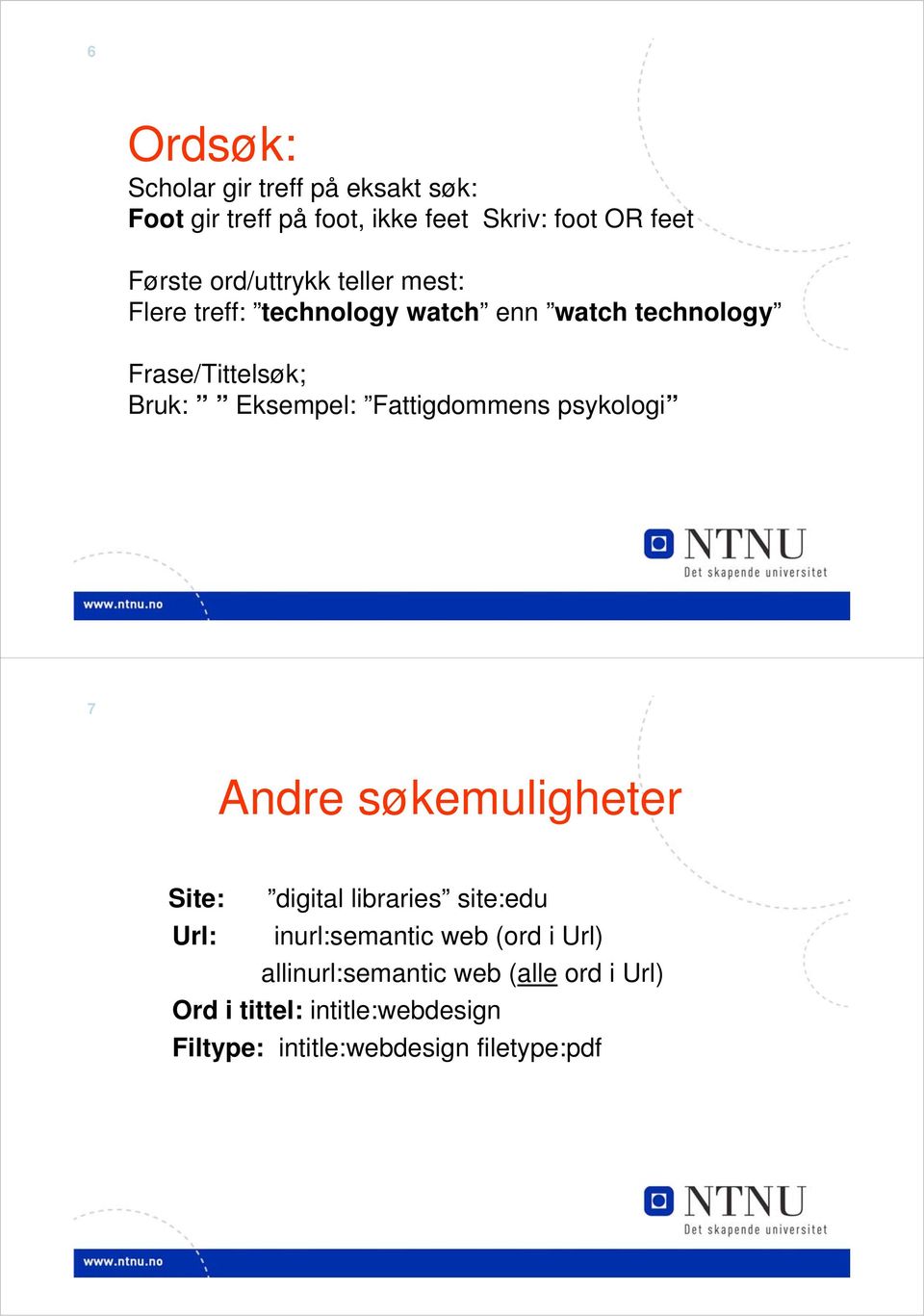 Fattigdommens psykologi 7 Andre søkemuligheter Site: digital libraries site:edu Url: inurl:semantic web (ord