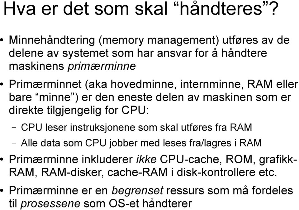 hovedminne, internminne, RAM eller bare minne ) er den eneste delen av maskinen som er direkte tilgjengelig for CPU: CPU leser instruksjonene