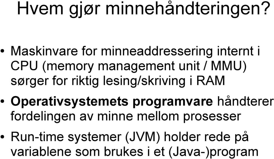 MMU) sørger for riktig lesing/skriving i RAM Operativsystemets programvare