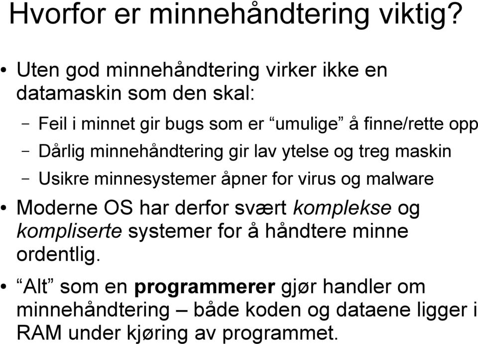 opp Dårlig minnehåndtering gir lav ytelse og treg maskin Usikre minnesystemer åpner for virus og malware Moderne OS