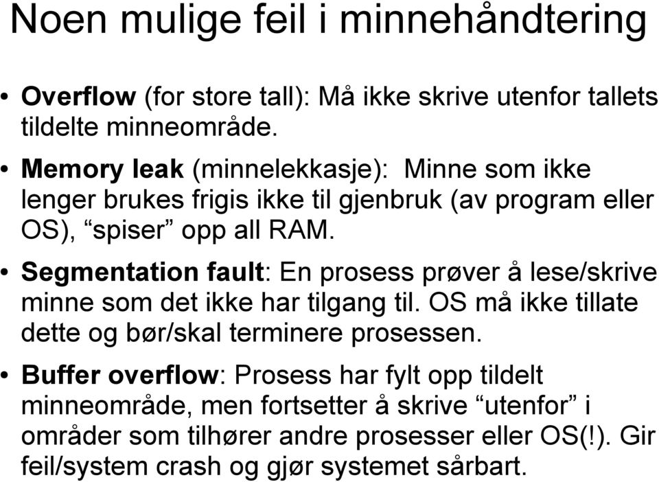 Segmentation fault: En prosess prøver å lese/skrive minne som det ikke har tilgang til. OS må ikke tillate dette og bør/skal terminere prosessen.