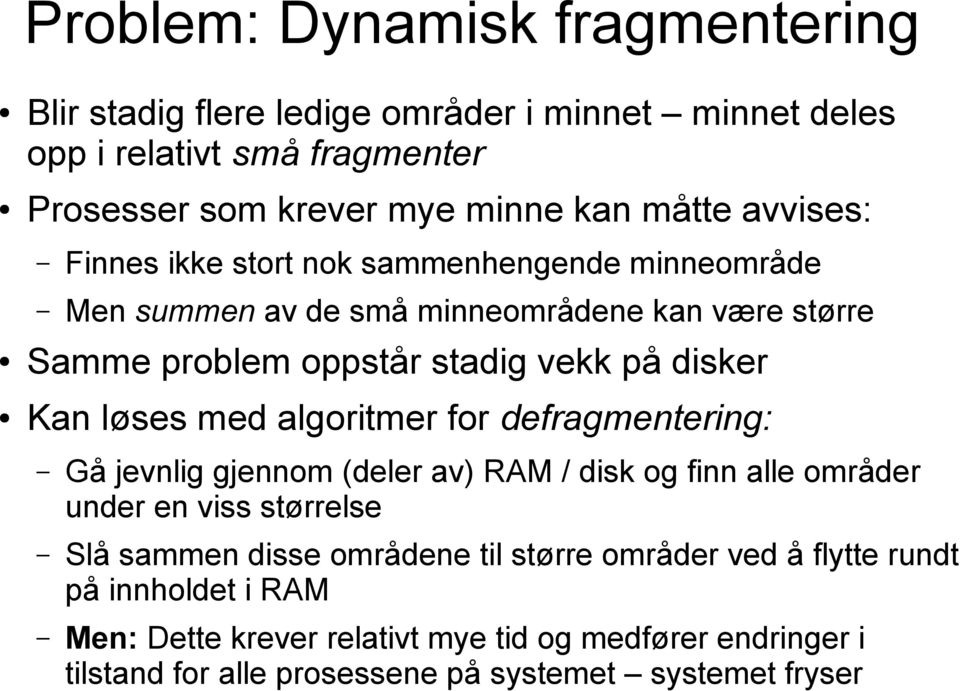 løses med algoritmer for defragmentering: Gå jevnlig gjennom (deler av) RAM / disk og finn alle områder under en viss størrelse Slå sammen disse områdene til