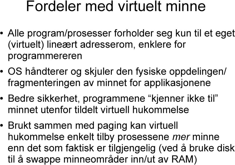 sikkerhet, programmene kjenner ikke til minnet utenfor tildelt virtuell hukommelse Brukt sammen med paging kan virtuell