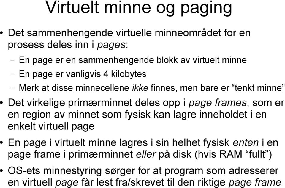 region av minnet som fysisk kan lagre inneholdet i en enkelt virtuell page En page i virtuelt minne lagres i sin helhet fysisk enten i en page frame i