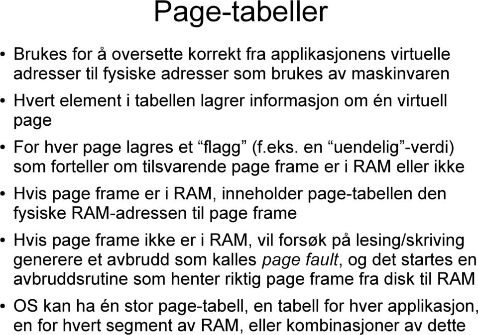 en uendelig -verdi) som forteller om tilsvarende page frame er i RAM eller ikke Hvis page frame er i RAM, inneholder page-tabellen den fysiske RAM-adressen til page frame Hvis