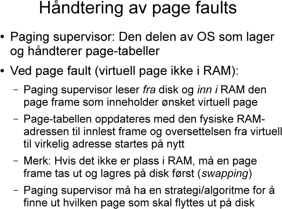 RAMadressen til innlest frame og oversettelsen fra virtuell til virkelig adresse startes på nytt Merk: Hvis det ikke er plass i RAM, må en