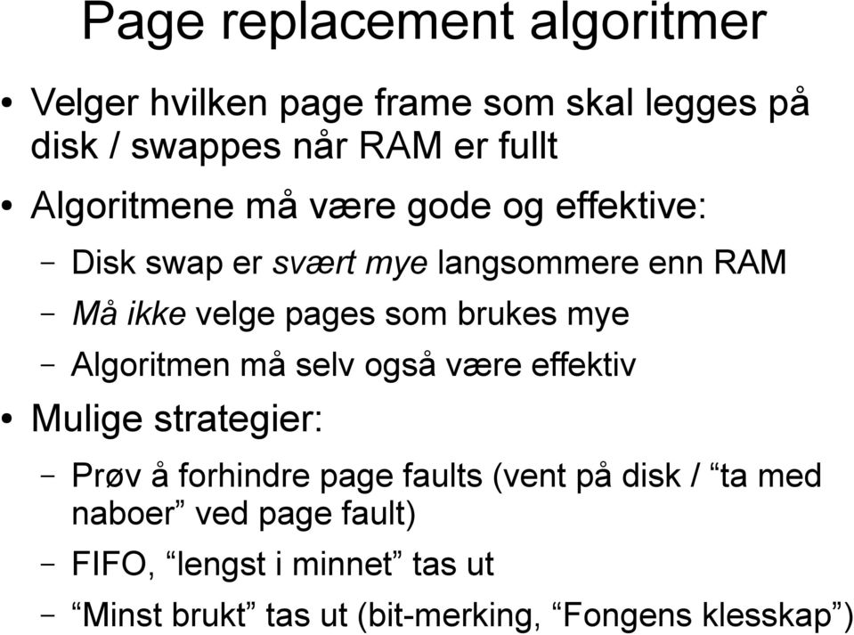 brukes mye Algoritmen må selv også være effektiv Mulige strategier: Prøv å forhindre page faults (vent på