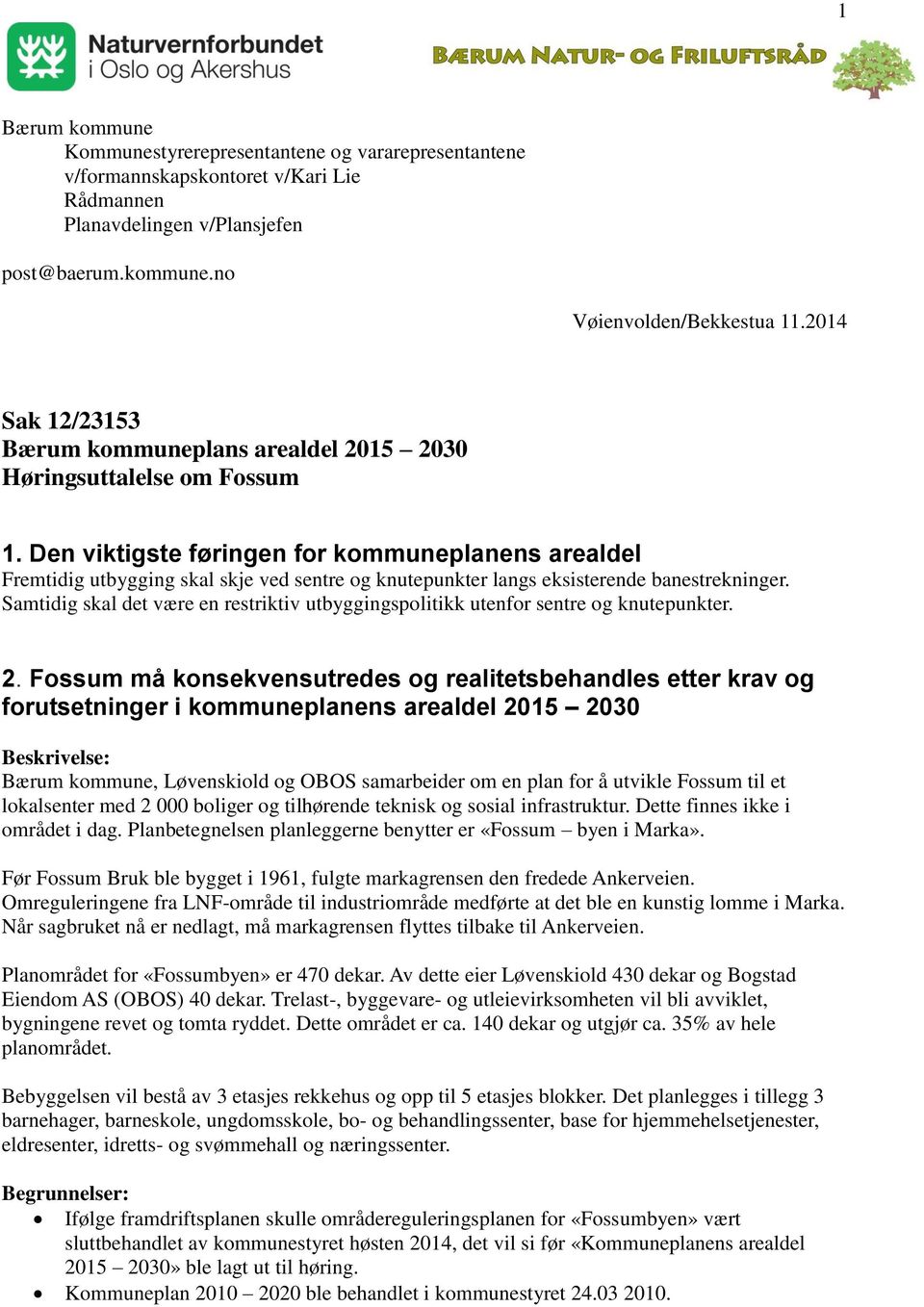 Den viktigste føringen for kommuneplanens arealdel Fremtidig utbygging skal skje ved sentre og knutepunkter langs eksisterende banestrekninger.