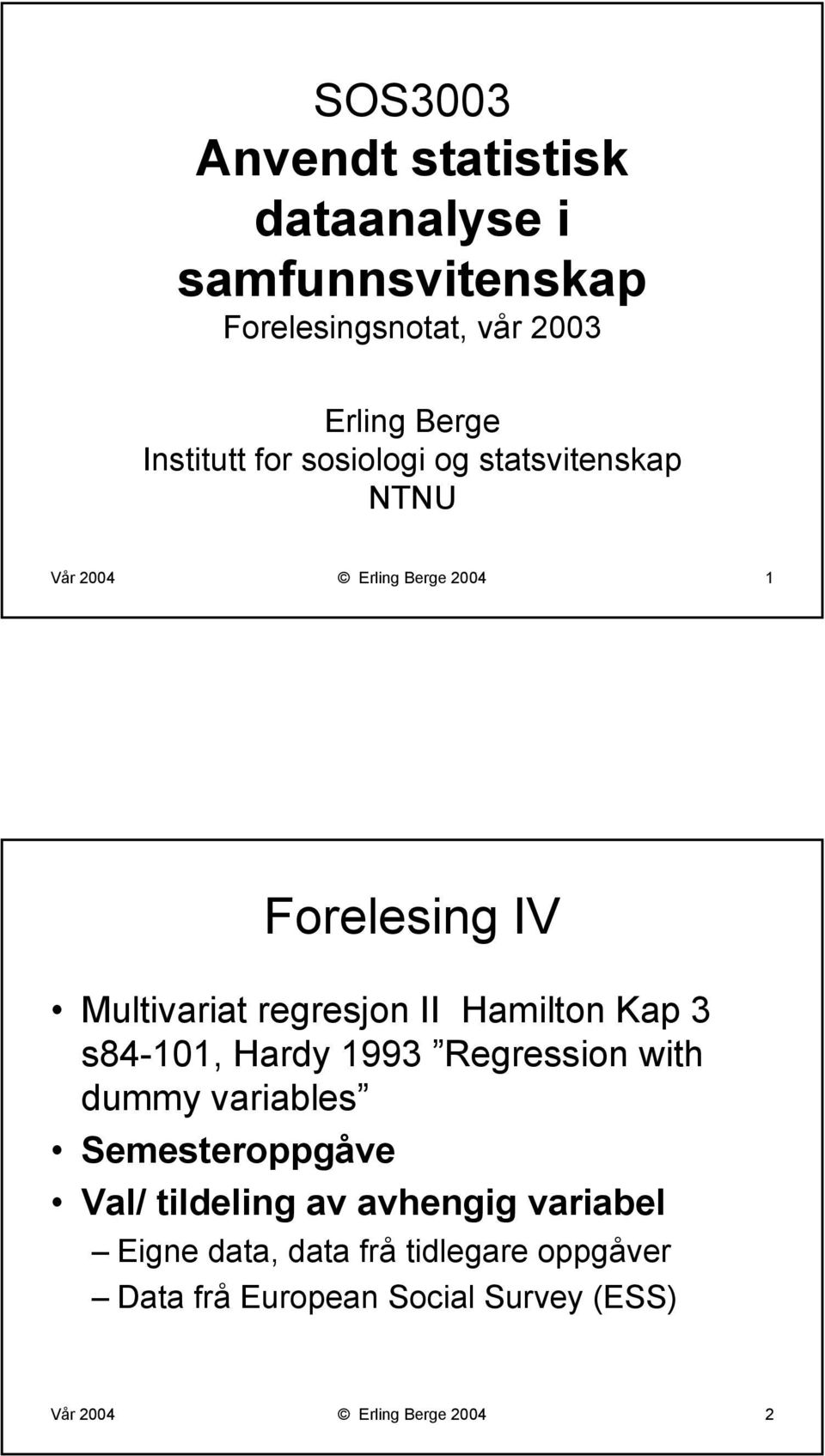 Hamilton Kap 3 s84-101, Hardy 1993 Regression with dummy variables Semesteroppgåve Val/ tildeling av avhengig
