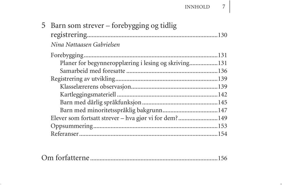 ..139 Klasselærerens observasjon...139 Kartleggingsmateriell...142 Barn med dårlig språkfunksjon.