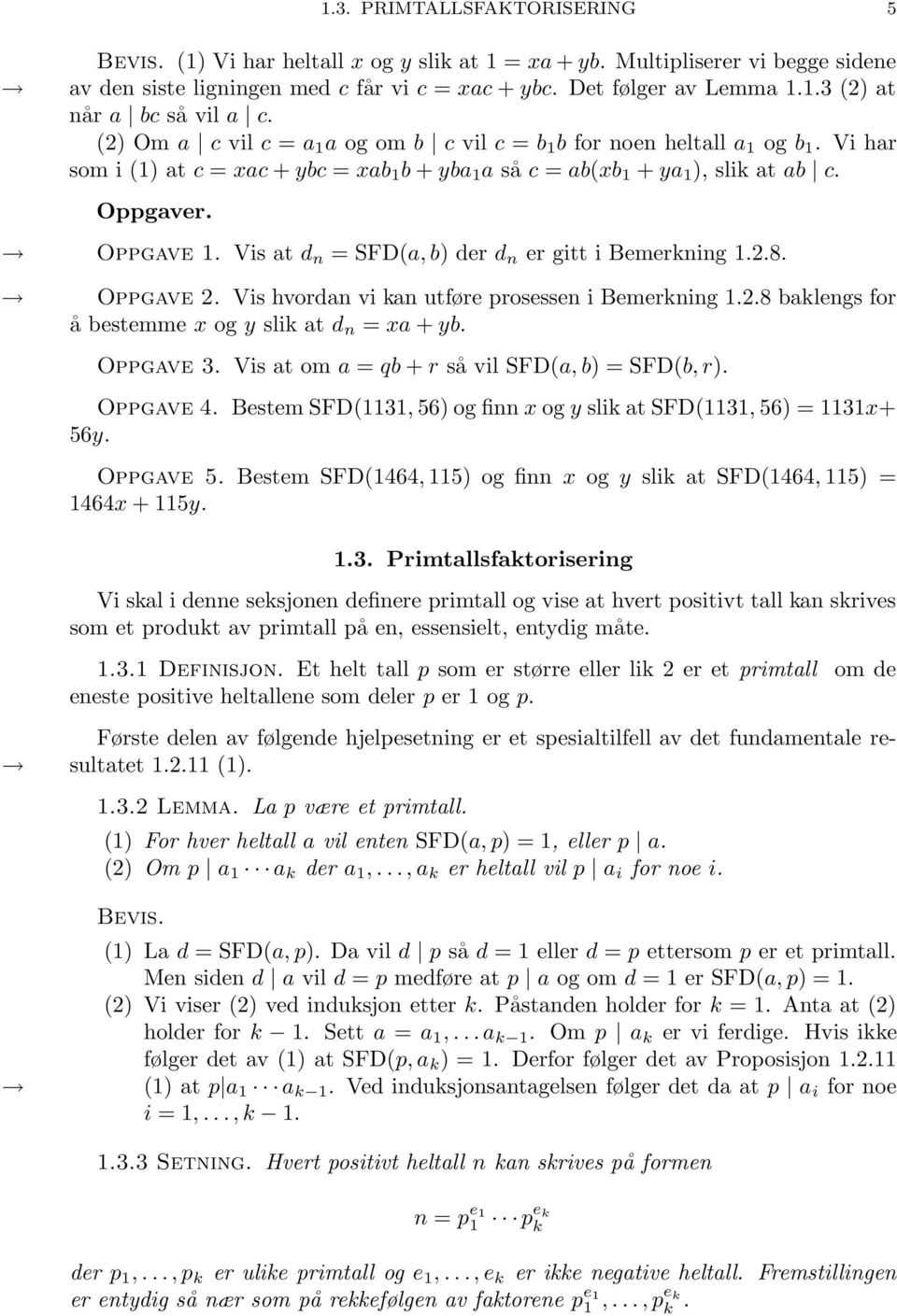 Vis at d n = SFD(a, b) der d n er gitt i Bemerkning 1.2.8. Oppgave 2. Vis hvordan vi kan utføre prosessen i Bemerkning 1.2.8 baklengs for å bestemme x og y slik at d n = xa + yb. Oppgave 3.