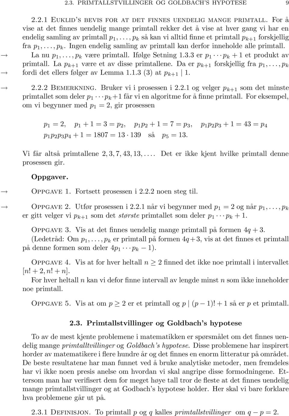 så kan vi alltid finne et primtall p k+1 forskjellig fra p 1,..., p k. Ingen endelig samling av primtall kan derfor inneholde alle primtall. La nu p 1,..., p k være primtall. Ifølge Setning 1.3.