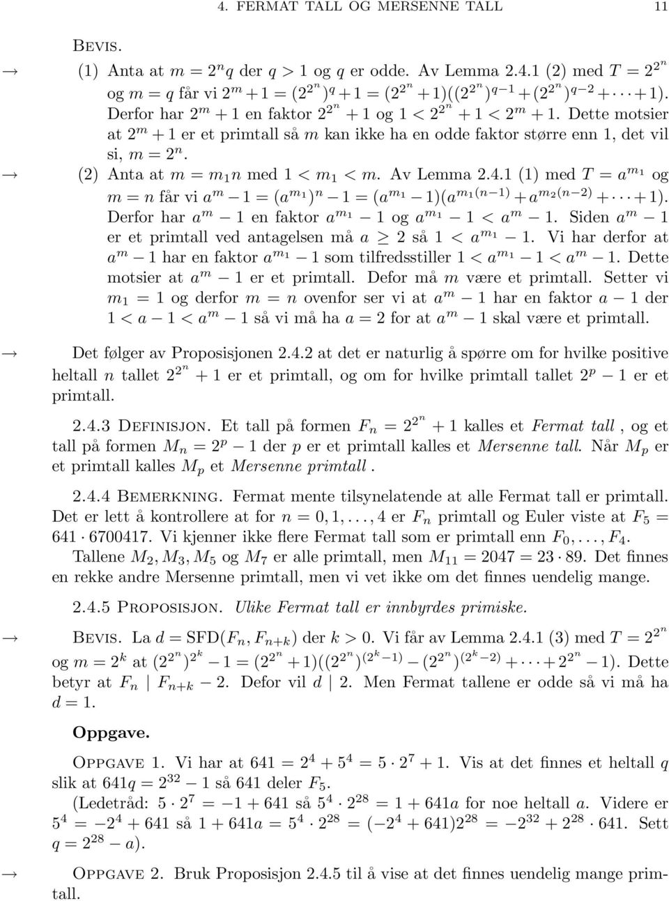 (2) Anta at m = m 1 n med 1 < m 1 < m. Av Lemma 2.4.1 (1) med T = a m 1 og m = n får vi a m 1 = (a m 1 ) n 1 = (a m 1 1)(a m1(n 1) + a m2(n 2) + + 1).