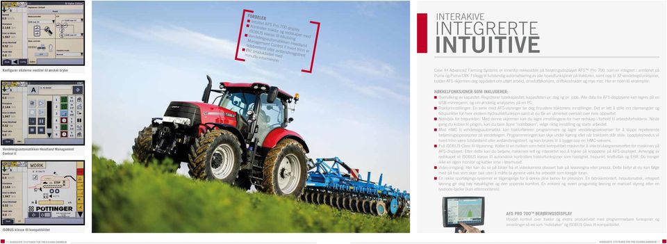 minutts-informasjon INTERAKIVE INTEGRERTE INTUITIVE Konfigurer eksterne ventiler til ønsket bryter Vendeteigsautomatikken Headland Management Control II Case IH Advanced Farming Systems er innenfor